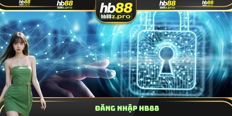 Đăng Nhập HB88 - Các Thao Tác Thực Hiện Cực Kỳ Dễ Dàng