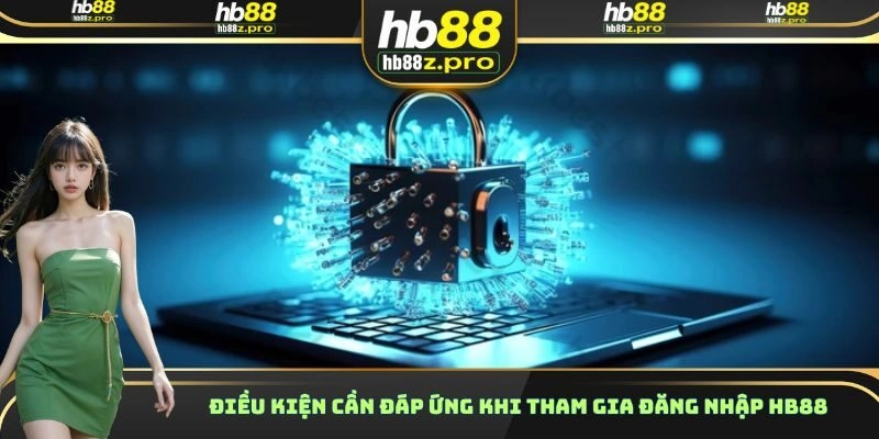 Điều kiện cần đáp ứng khi tham gia đăng nhập HB88