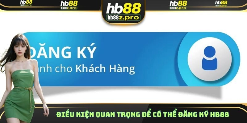 Điều kiện quan trọng để có thể đăng ký HB88