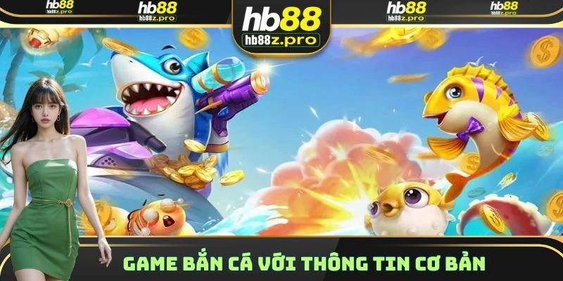 Game Bắn Cá với thông tin cơ bản