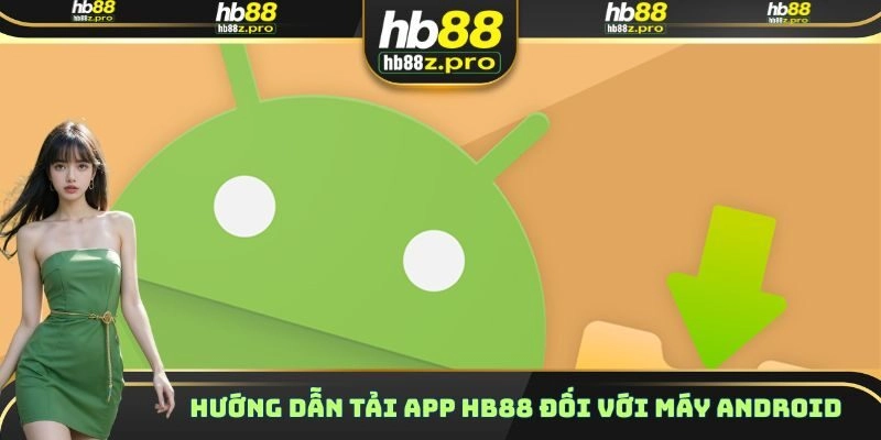 Hướng dẫn tải app HB88 đối với máy Android