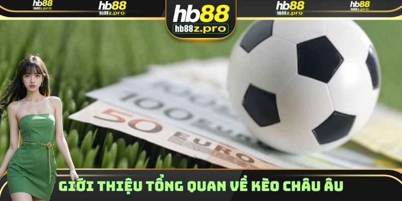 Một vài thông tin cơ bản cần biết về loại kèo châu Âu