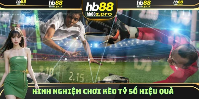 Những kinh nghiệm chơi kèo tỷ số hiệu quả từ các cao thủ