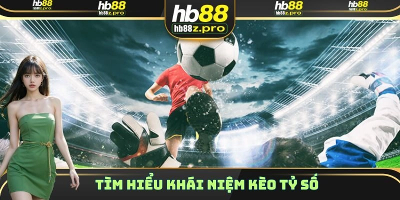 Một số khái niệm cơ bản cần biết về khái niệm kèo tỷ số