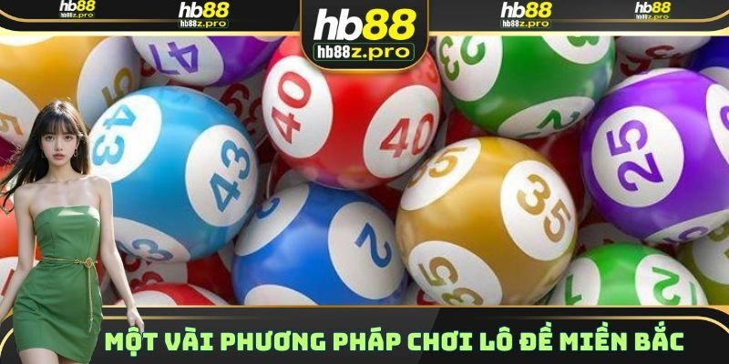 Một vài phương pháp chơi lô đề miền Bắc