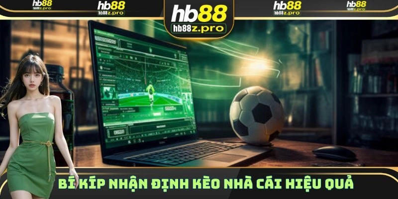 Bí kíp nhận định kèo nhà cái hiệu quả nhất cho những ai chưa biết