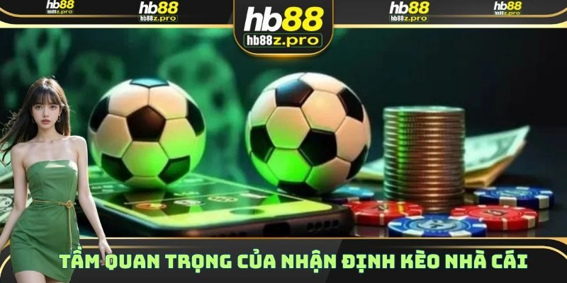 Nhận định kèo nhà cái giữ vai trò vô cùng quan trọng
