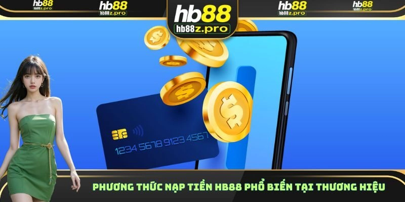 Phương thức nạp tiền HB88 phổ biến tại thương hiệu
