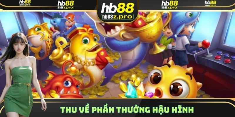 Thu về phần thưởng hậu hĩnh