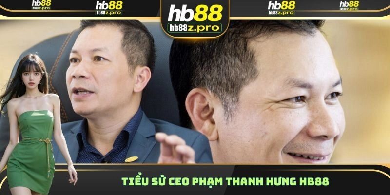 Tiểu sử CEO Phạm Thanh Hưng HB88